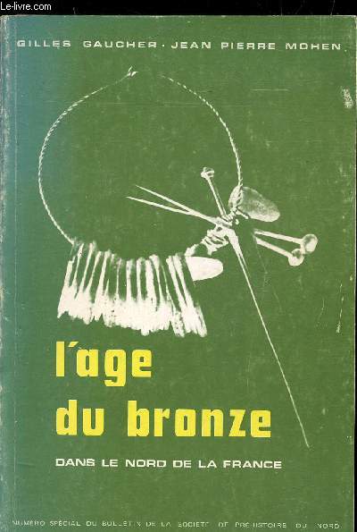 L'AGE DU BRONZE DANS LE NORD DE LA FRANCE - BULLETIN DE LA SOCIETE PREHISTORIQUE DU NORD - N 9 - 1974