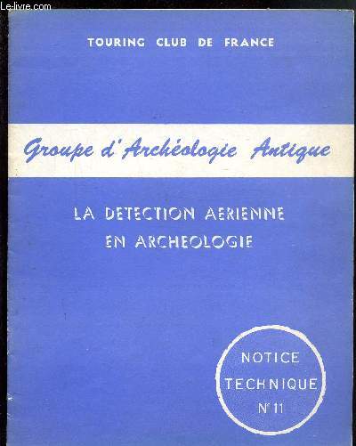 GROUPE D'ARCHEOLOGIE ANTIQUE - LA DIRECTION AERIENNE EN ARCHEOLOGIE - NOTICE TECHNIQUE N11