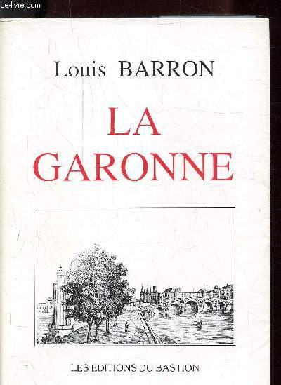 LES FLEUVES DE FRANCE - LA GARONNE - L'ART L'HISTOIRE - LA VIE
