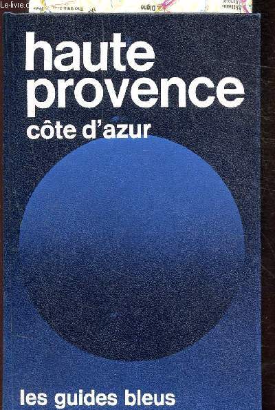 GUIDES BLEUS - HAUTE PROVENCE -COTE D'AZUR - HALPES DE HAUTE PROVENCE - ALPES MARITIMES - VAR