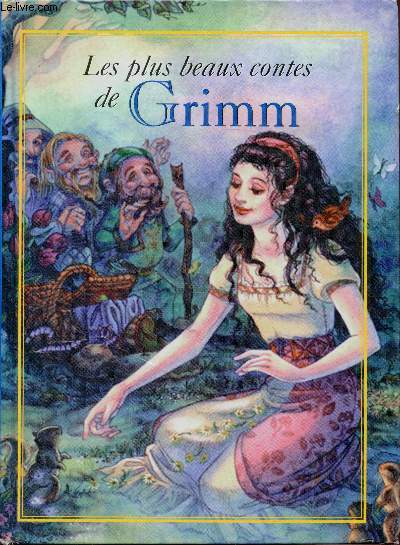 Les plus beaux contes de Grimm - Blanche neige - Le petit Chaperon rouge - Hnsel et Gretel