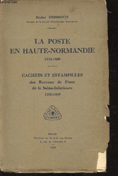 La poste en Haute-Normandie 1575-1850 Cachets et estampilles des bureaux de poste de la Seine-Infrieure 1700-1849 -
