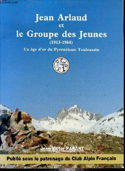 Un age d'or du pyrnisme Toulousain Jean Arlaud et le G.D.J. 1913-1964