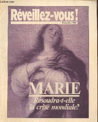 Rveillez-vous ! 8 novembre 1988 : Marie, rsoudra-t-elle la crise mondiale? Pourquoi proclamer une anne mariale? -Qui apportera la solution aux porblmes de l'humanit?...