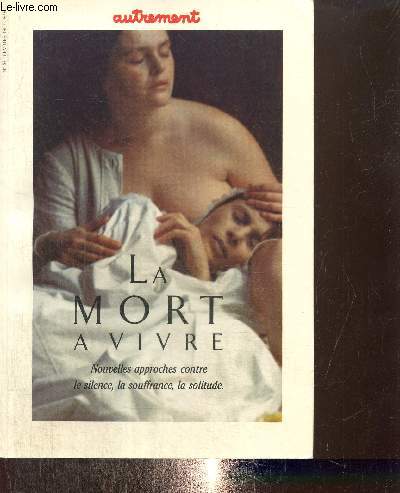 Autrement n87, fvrier 1987 : La mort  vivre - Nouvelles approches contre le silence, la souffrance, la solitude.