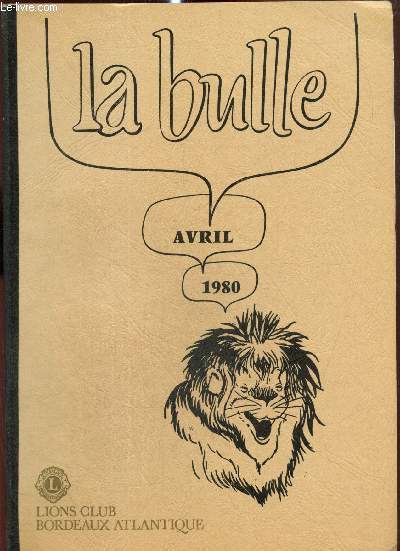 La Bulle (avril 1980) : Lettre du Aireborough Lions Club / L'anne de prsidence / La Polynsie par le Colonel Varsi / Carnet de l'amiti / Convention de printemps / Projet de voyage aux U.S.A. /...