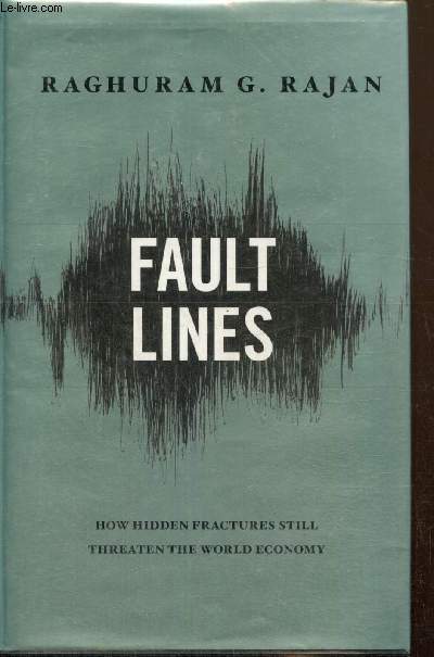 Fault Lines - How hidden fractures still threaten the world economy