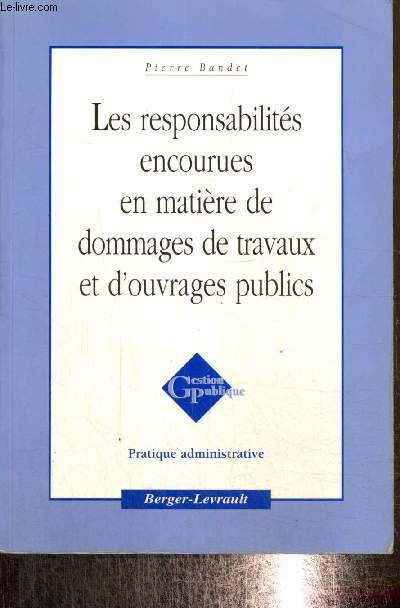 Les responsabilits encourues en matire de dommages de travaux et d'ouvrages publics (Collection 