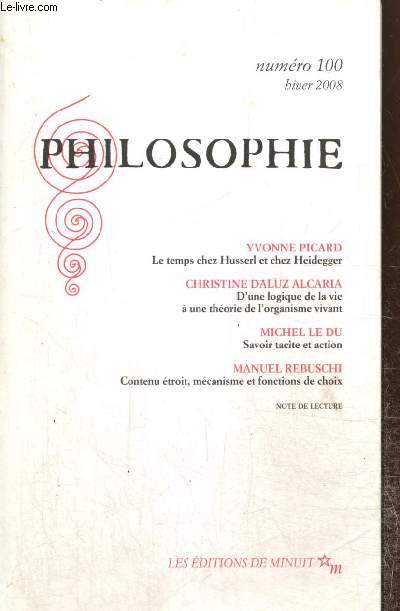 Philosophie, n100 (hiver 2008) : Le temps chez Husserl et chez Heidegger (Yvonne Picard) / Savoir tacite et action (Michel Le Du) / Contenu troit, mcanisme et fonctions de choix (Manuel Rebuschi) /...
