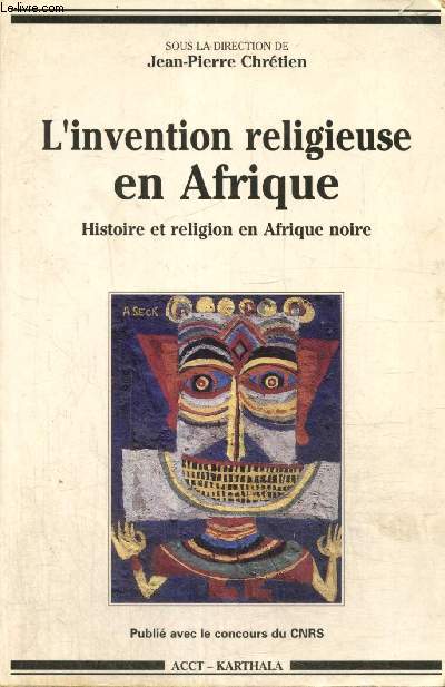 L'invention religieuse en Afrique - Histoire et religion en Afrique noire (Collection 