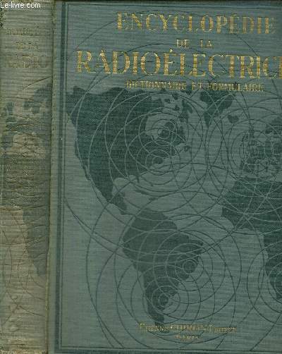 Encyclopdie de la radiolectricit - Dictionnaire et formulaire de la radiolectricit donnant la dfinition, l'explication de tous les termes et leur traduction en anglais et en allemand