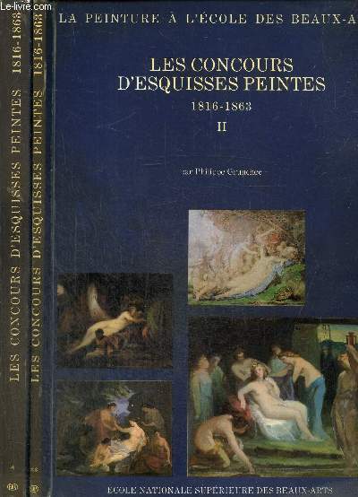 La peinture  l'Ecole des Beaux-Arts - Les concours d'esquisses peintes, 1816-1863, tomes I et II (2 volumes)