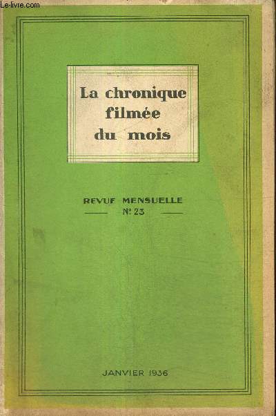 La chronique filme du mois, n23 (janvier 1936) : Les livres dignes du coupe-papier (Lucien Descaves) / Bibliophilie 1936 (Jean Loize) / Rflexions sur le temps prsent (Andr Maurois) /...