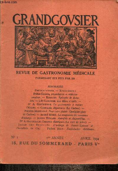 Grandgousier, 1re anne, n1 (avril 1934) : Brillat-Savarin, physiologiste et mdecin-amateur (Epistmon) / La gastronomie  travers l'histoire (A. Gottschalk) / La complainte des servantes d'auberge (Andr Berry) /...