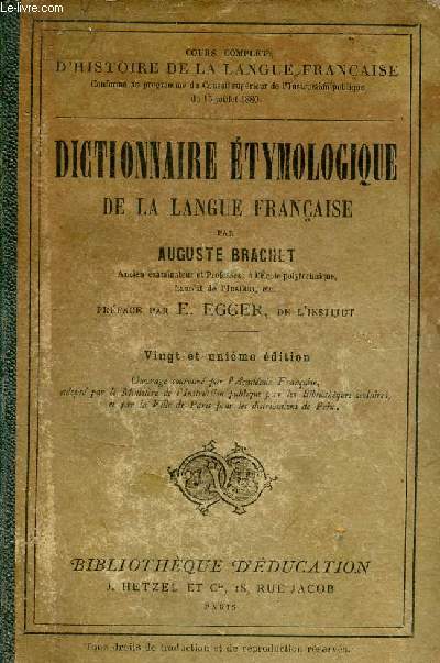 Dictionnaire tymologique de la langue franaise - Cours complet d'histoire de la langue franaise - Collection bibliothque d'ducation - 21e dition.