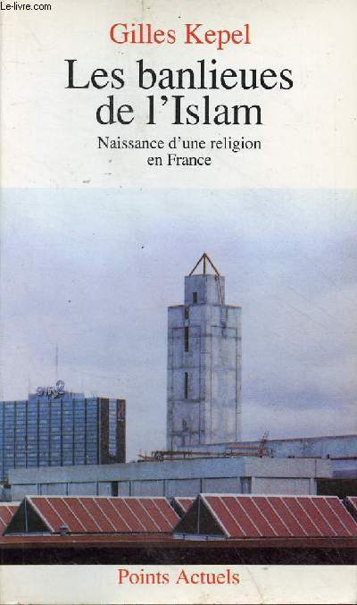 Les banlieues de l'Islam - naissance d'une religion en France - Collection Points Actuels n99.