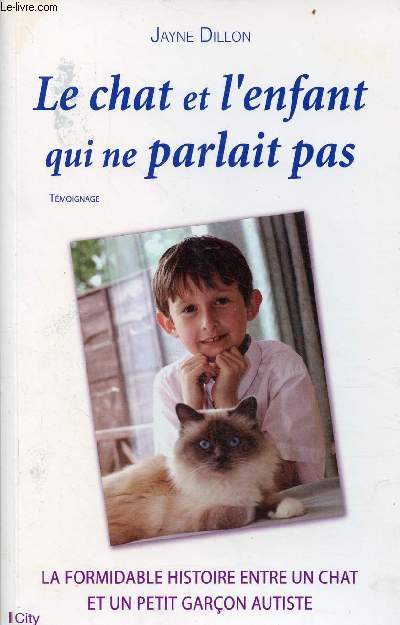 Le chat et l'enfant qui ne parlait pas - tmoignage - la formidable histoire entre un chat et un petit garon autiste.