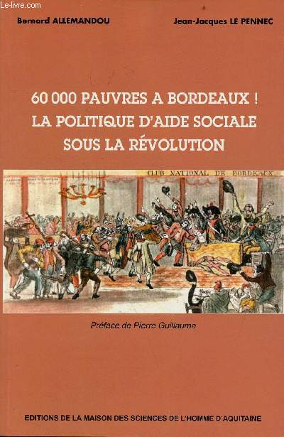60 000 pauvres  Bordeaux ! la politique d'aide sociale sous la rvolution - Tome 2 - Publications de la M.S.H.A n208.