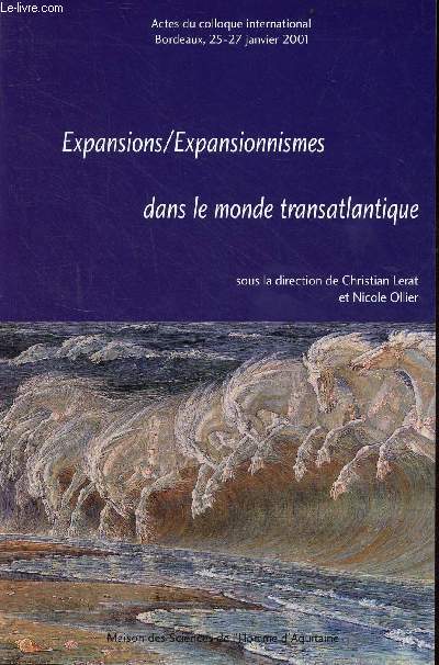 Expansions / Expansionnismes dans le monde transatlantique - Actes du colloque international Bordeaux 25-27 janvier 2001.