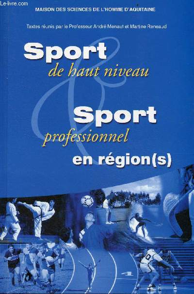 Sport de haut niveau et sport professionnel en rgion(s) - Quelles articulations avec l'Etat et l'Europe ? - Actes du colloque des 18-19-20 mars 1999 Universit Victor Segalen Bordeaux 2.