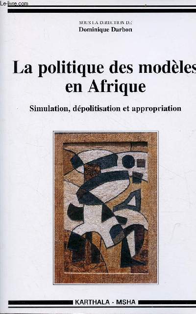 La politique des modles en Afrique - Simulation, dpolitisation et appropriation.