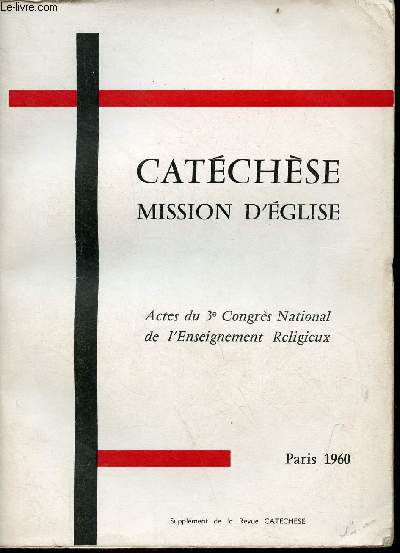 Catchse mission d'glise - Actes du 3e Congrs National de l'Enseignement Religieux - Supplment de la revue catechese.