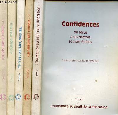 Confidences de Jsus  ses prtres et  ses fidles - Crise de la foi : causes et remdes - En 5 tomes (5 volumes) - Tomes 1+2+4+5+6.