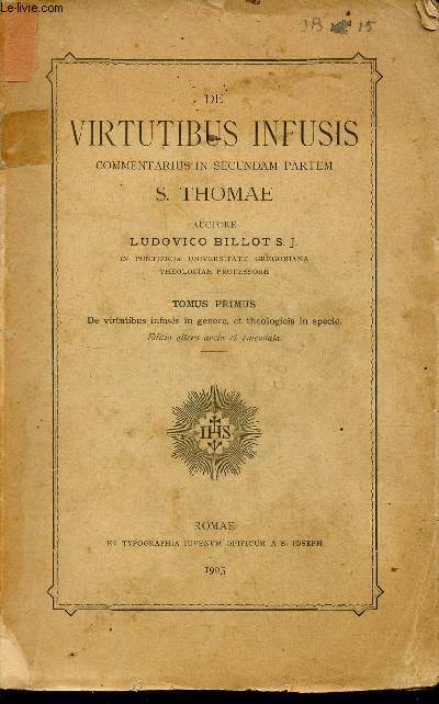 De virtutibus infusis commentarius in secundam partem S.Thomae - Tomus primus : De virtutibus infusis in genere, et theologicis in specie - editio altera aucta et emendata.