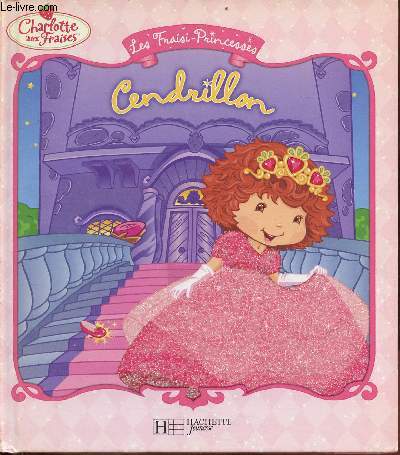 Charlotte aux fraises - Cendrillon - Collection les fraisi-princesses.