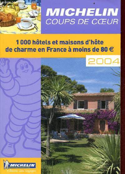 Michelin coups de coeur - 1000 htels et maisons d'hte de charme en France  moins de 80 euros - 2004.