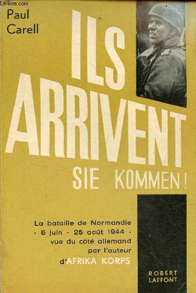 Ils arrivent ! (sie komment !) - La bataille de Normandie 6 juin - 25 aot 1944 vue du ct allemand par l'auteur d'Afrika Korps.