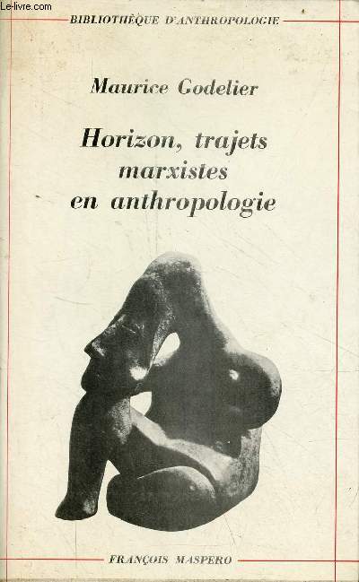 Horizon, trajets marxistes en anthropologie - Collection Bibliothque d'anthropologie.