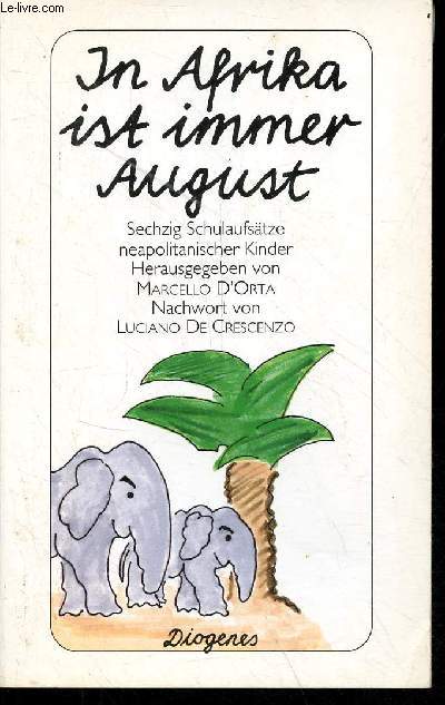 In Afrika ist immer August - Sechzig schulaufstze neapolitanischer kinder - Diogenes Taschenbuch 22632.