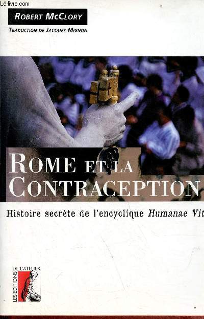 Rome et la contraception - Histoire secrte de l'encyclique humanae vitae.