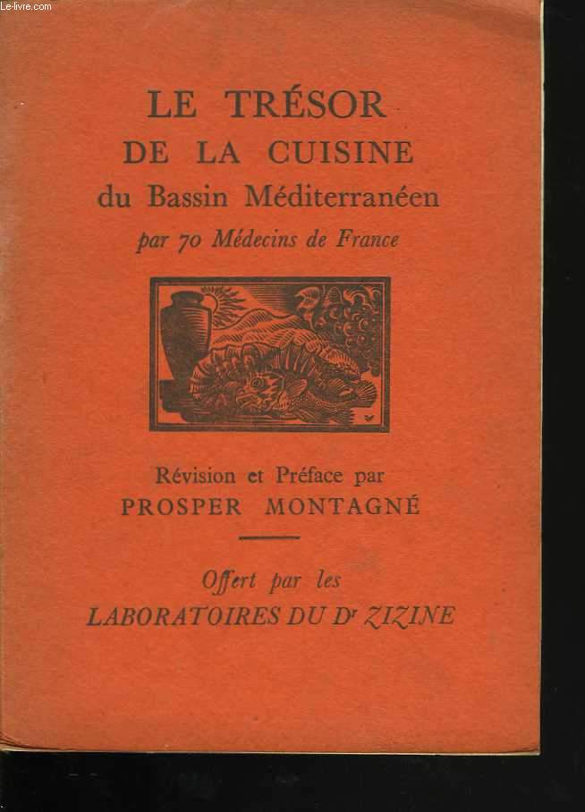 Le Trsor de la Cuisine du Bassin Mditerranen par 70 Mdecins de France. Rvision et prface de Prosper Montagn