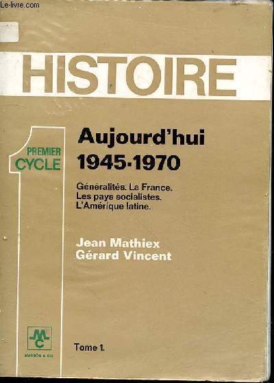 Aujourd'hui. 1945-1970. Gnralits. La France. Les pays socialistes. L'Amrique Latine. Premier Cycle. Tome 1