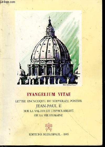 Evangelium Vitae. Lettre encyclique du souverain pontife sur la valeur et l'inviolabilit de la vie humaine