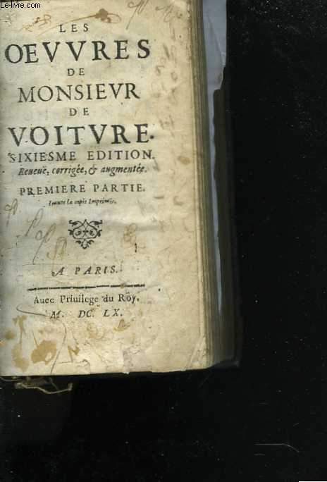 Les oeuvres de Monsieur de Voiture. Sixiesme edition, reueu, corrige et augmente. Premire partie
