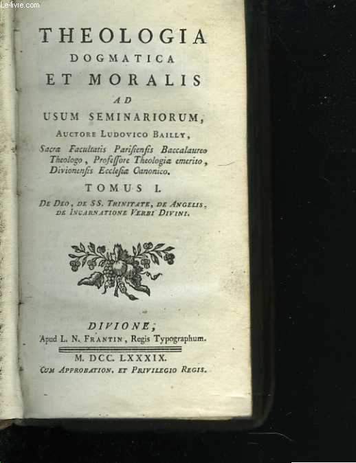 Theologia dogmatica et moralis ad usum seminariorum. Tomus 1