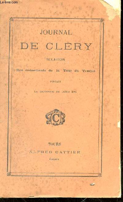 Journal de Clry. Relation des vnements de la tour du temple pendant la captivit de Louis XVI