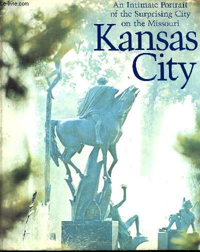 Kansas City. An Intimate Portrait of the Surprising City on the Missouri (Un portrait de la surprenante cit du Missouri)