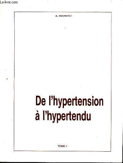 De l'hypertension  l'hypertendu. Tome 1