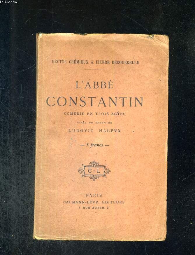 L'Abb Constantin. Comdie en trois actes tire du roman de Ludovic Halvy