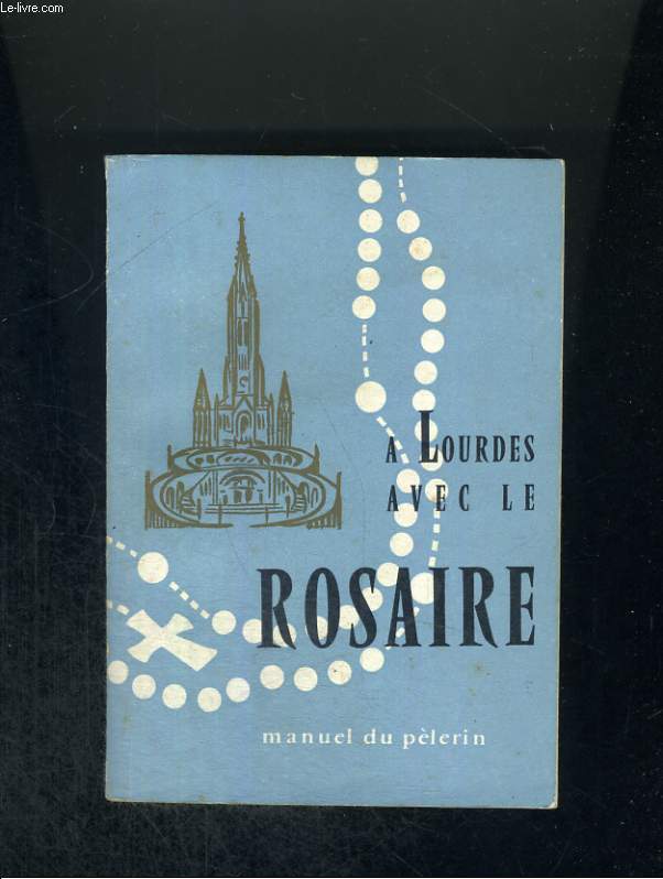 A Lourdes avec le Rosaire. Manuel du plerin