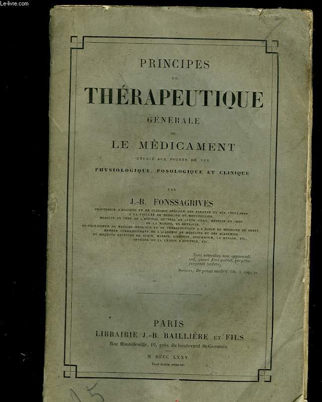 Principes de thrapeutique gnrale ou le mdicament tudi aux points de vue physiologique, posologique et clinique