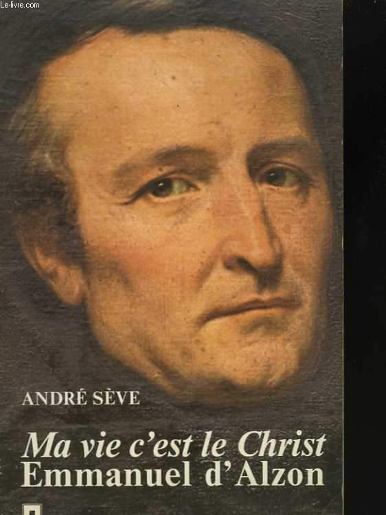 Ma vie c'est le CHrist. Emmanuel D'ALZON (1810 - 1880)
