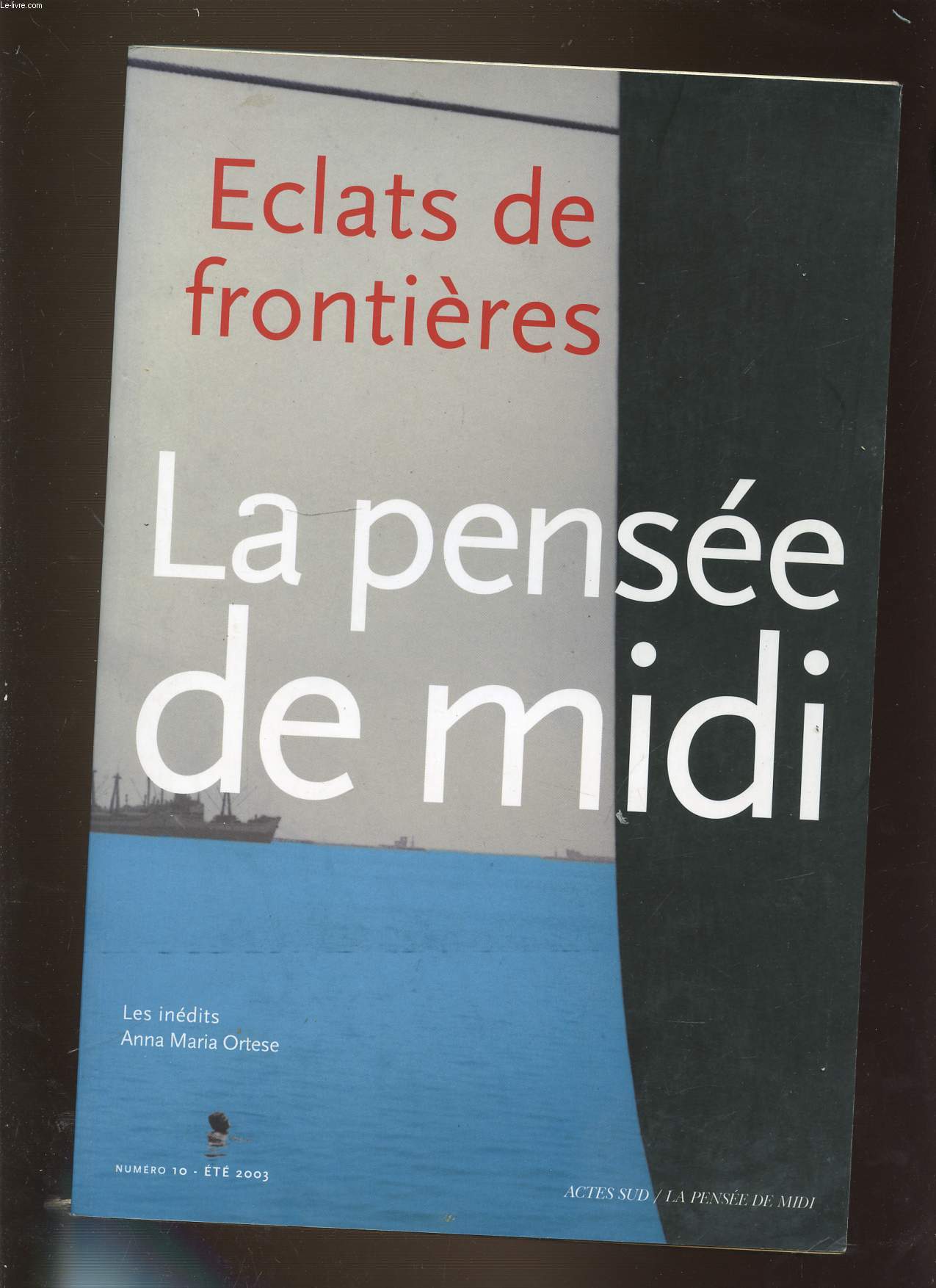LA PENSEE DE MIDI N10 - ECLATS DE FRONTIERES. ETE 2003. LES INEDITS ANNA MARIA ORTESE.