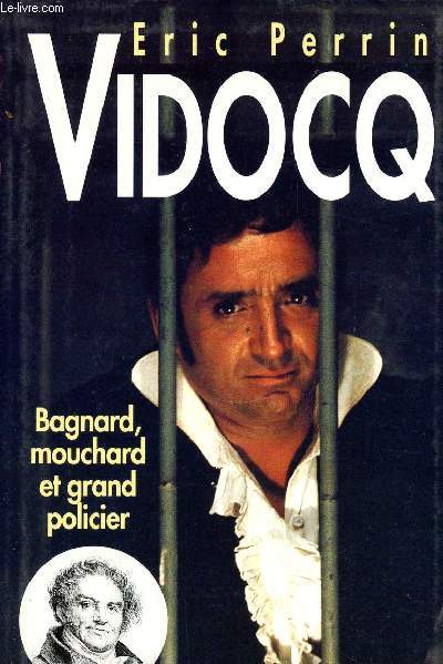VIDOCQ - BAGNARD MOUCHARD ET GRAND POLICIER.