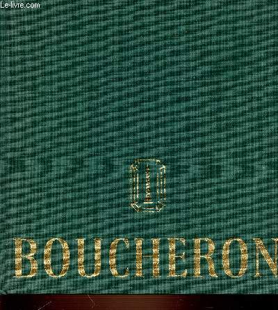 BOUCHERON - LA HAUTE JOAILLERIE. LA JOAILLERIE. LES BAGUES. L'HORLOGERIE. LE CRISTAL DE ROCHE. LE PARFUM. ETC.