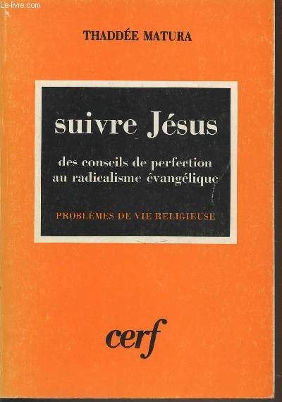 SUIVRE JESUS : DES CONSEILS DE PERFECTION AU RADICALISME EVANGELIQUE - PROBLEMES DE VIE RELIGIEUSE.